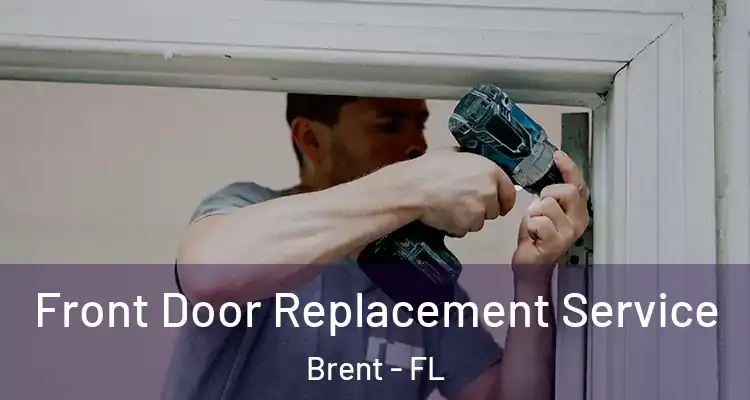  Front Door Replacement Service Brent - FL